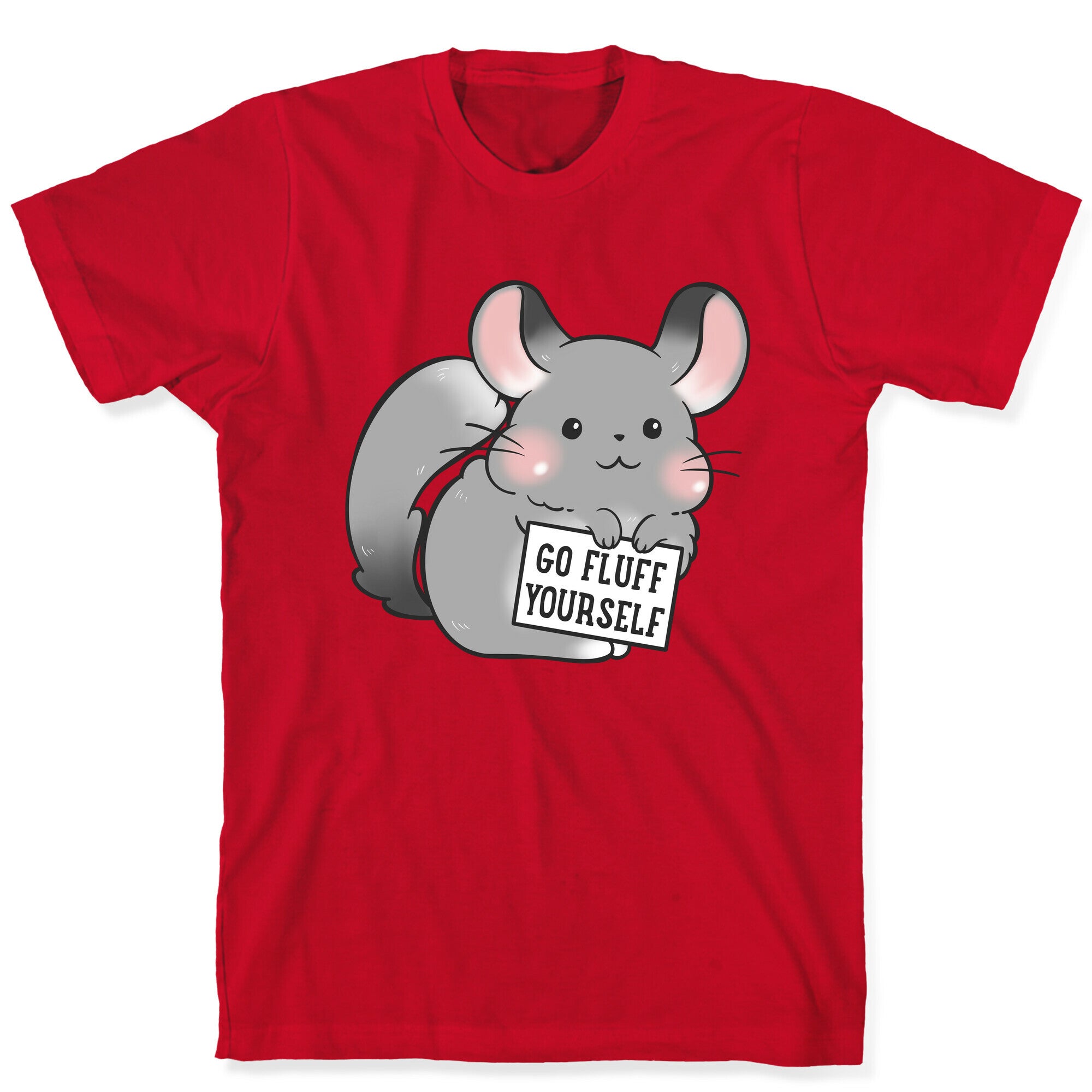 Go Fluff Yourself Chinchilla T-Shirt