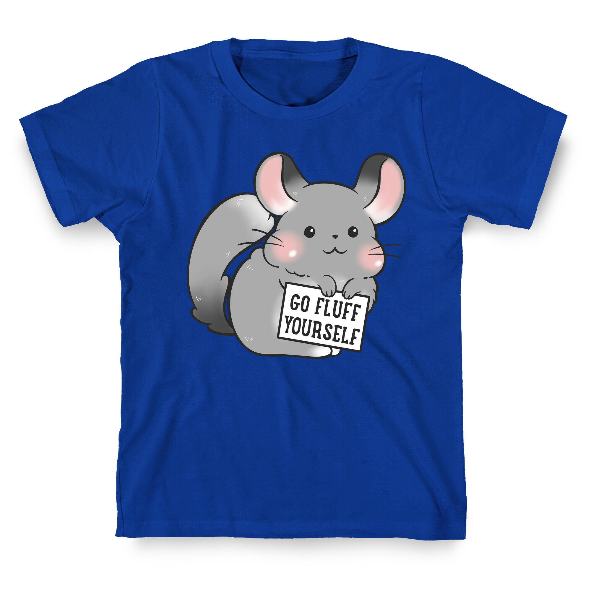 Go Fluff Yourself Chinchilla T-Shirt