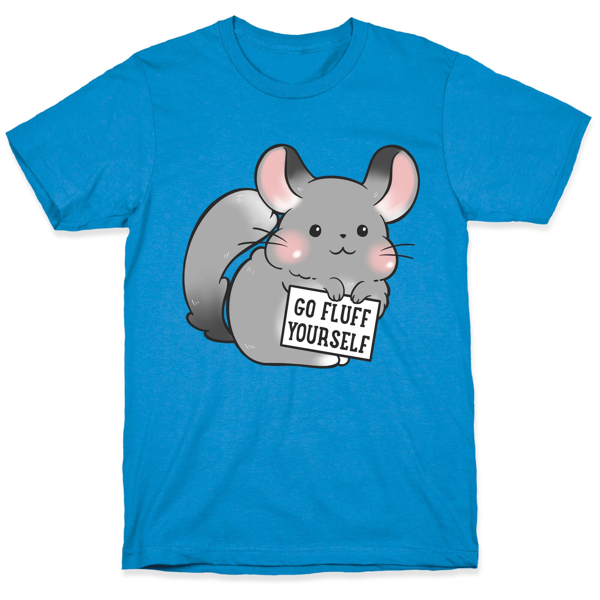 Go Fluff Yourself Chinchilla T-Shirt