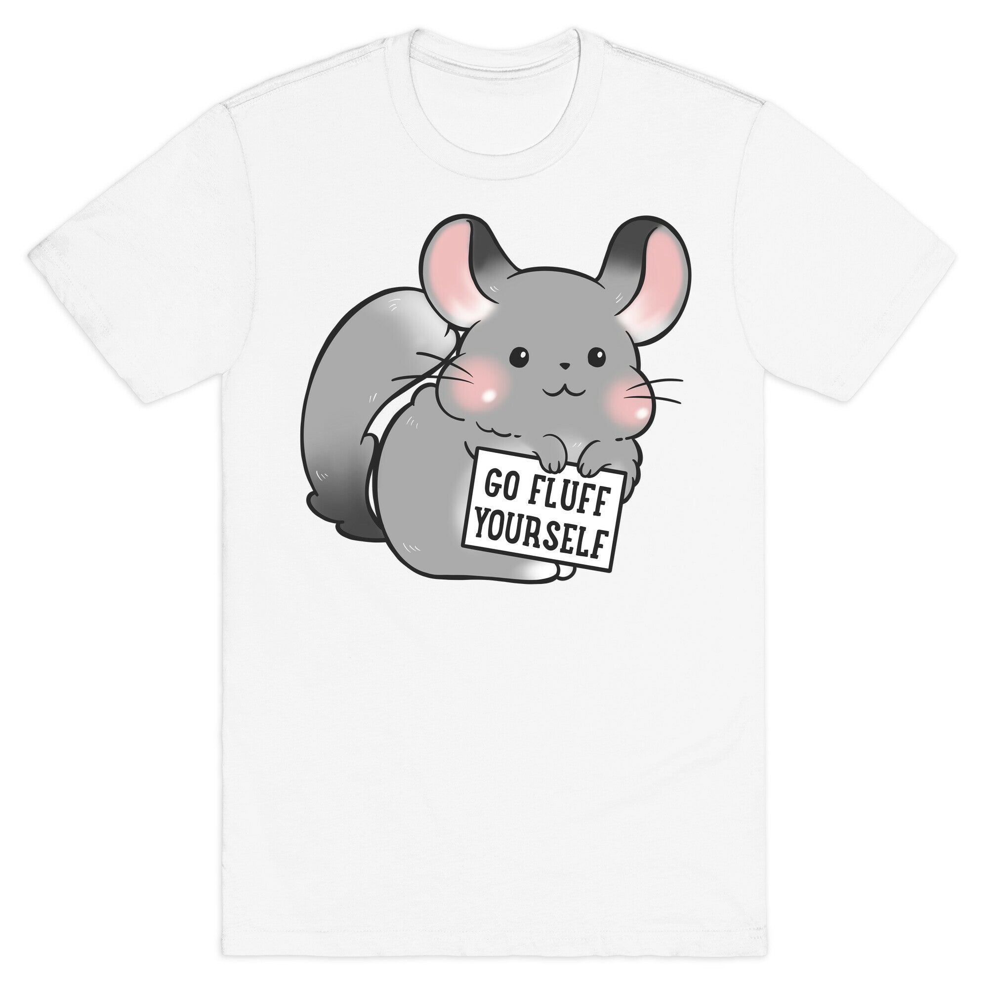 Go Fluff Yourself Chinchilla T-Shirt