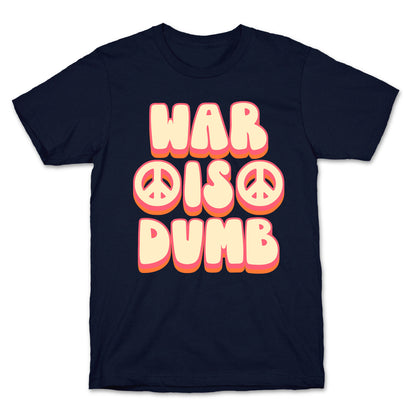 War Is Dumb T-Shirt