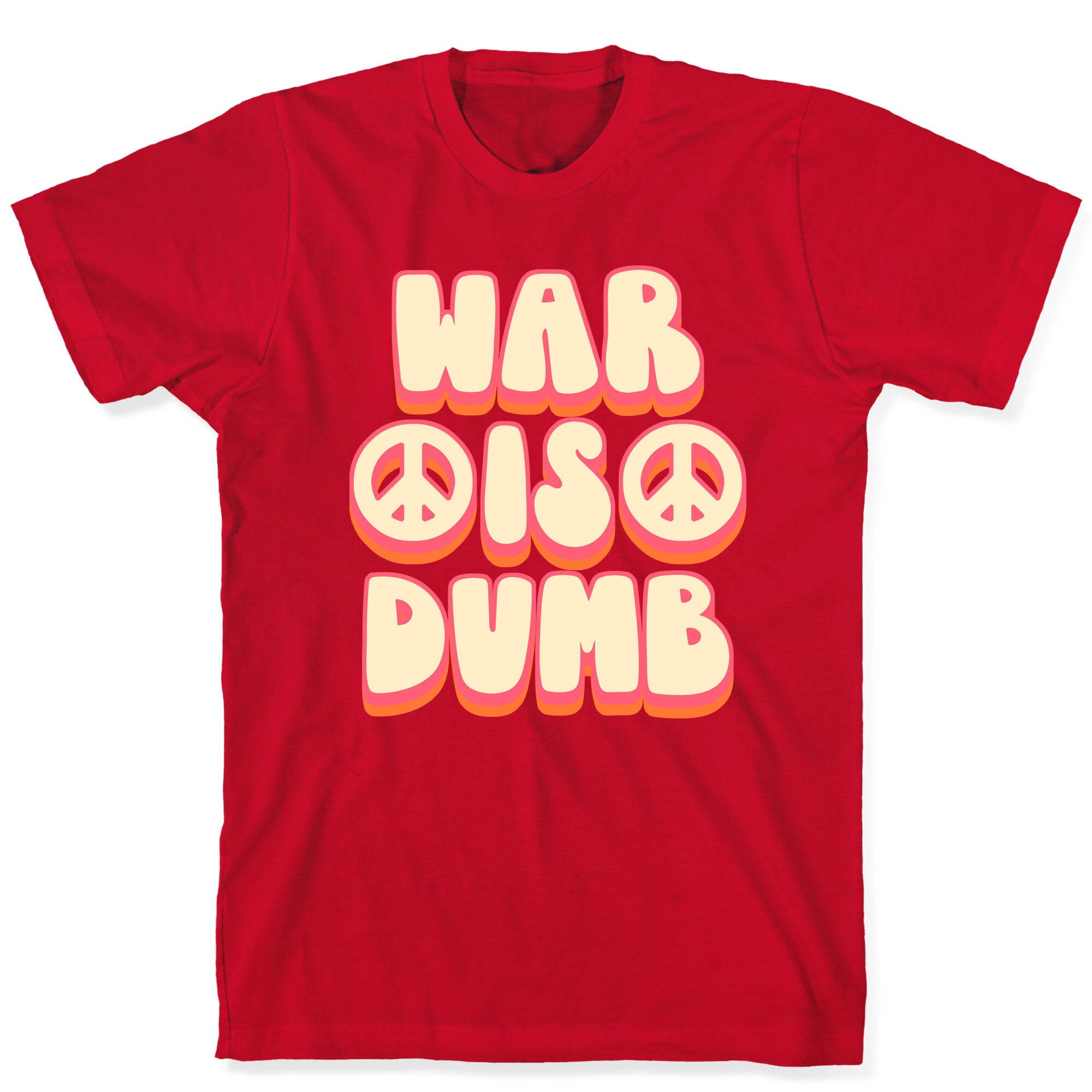 War Is Dumb T-Shirt
