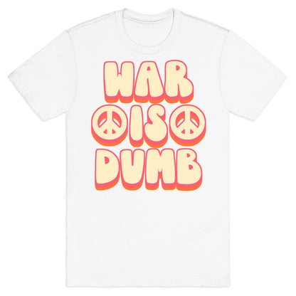 War Is Dumb T-Shirt