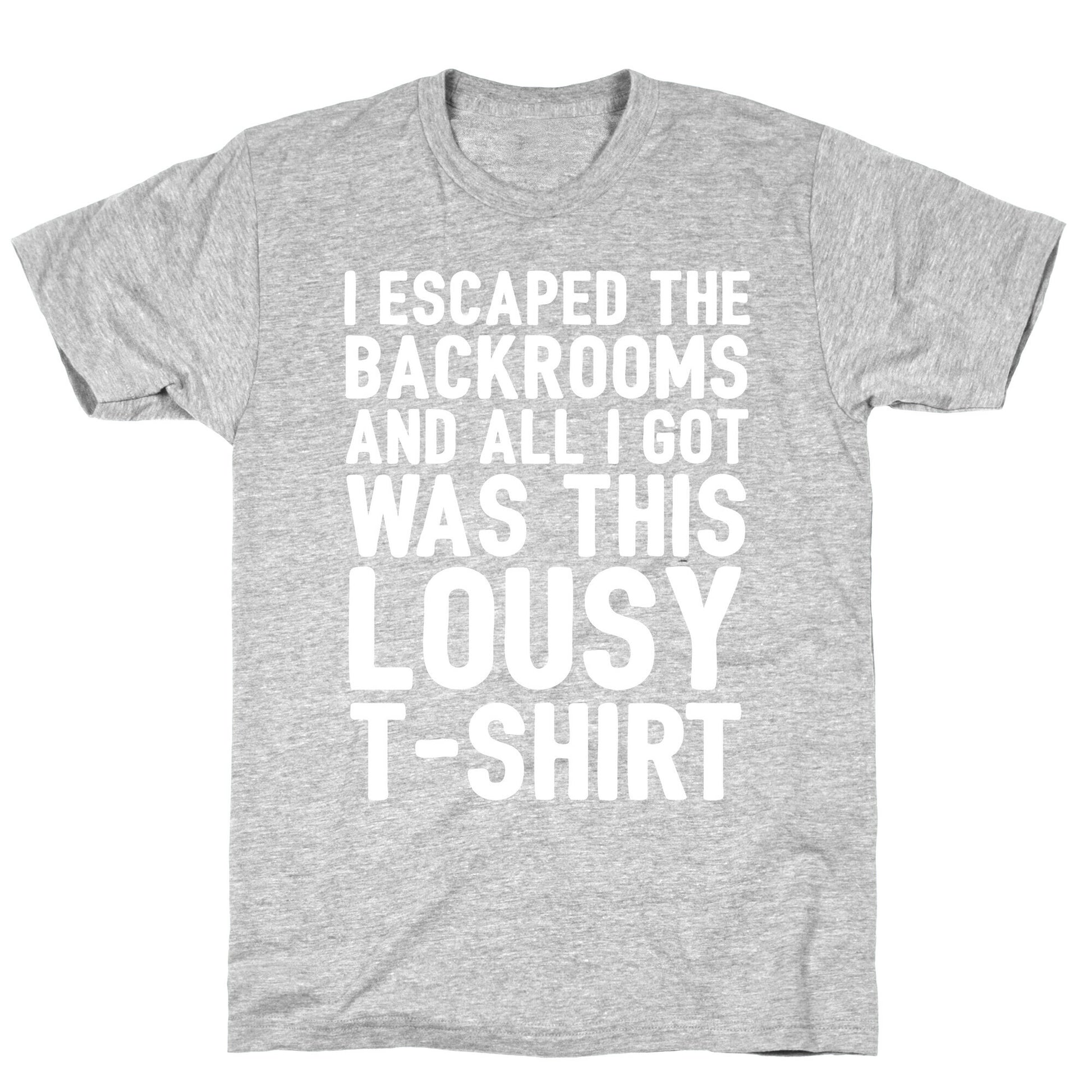 I Escaped The Backrooms And All I Got Was This Lousy T-Shirt T-Shirt