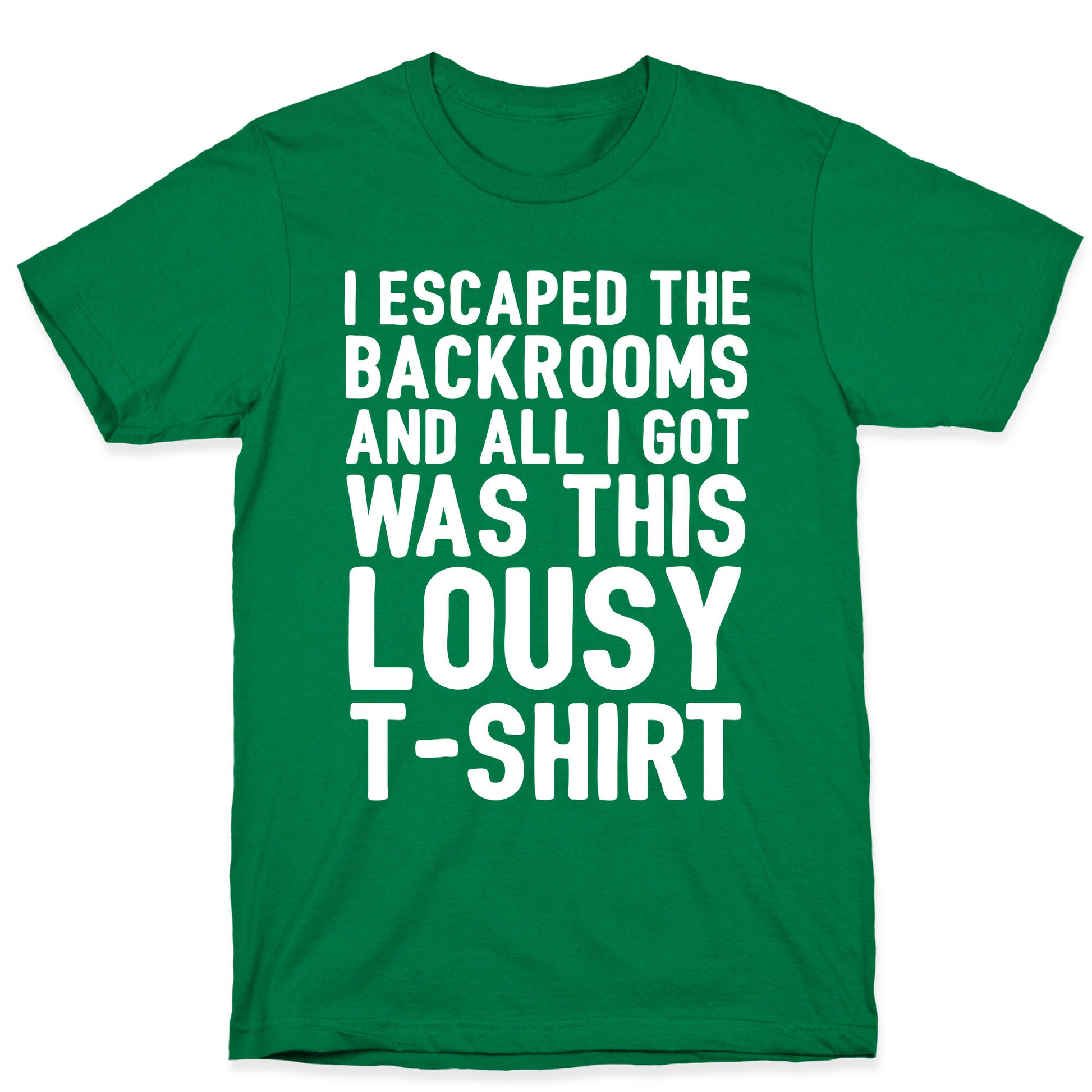 I Escaped The Backrooms And All I Got Was This Lousy T-Shirt T-Shirt