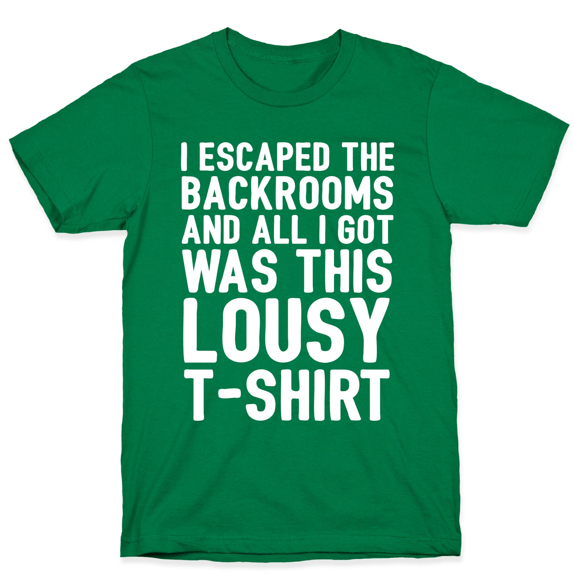I Escaped The Backrooms And All I Got Was This Lousy T-Shirt T-Shirt