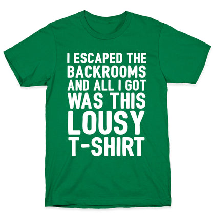 I Escaped The Backrooms And All I Got Was This Lousy T-Shirt T-Shirt