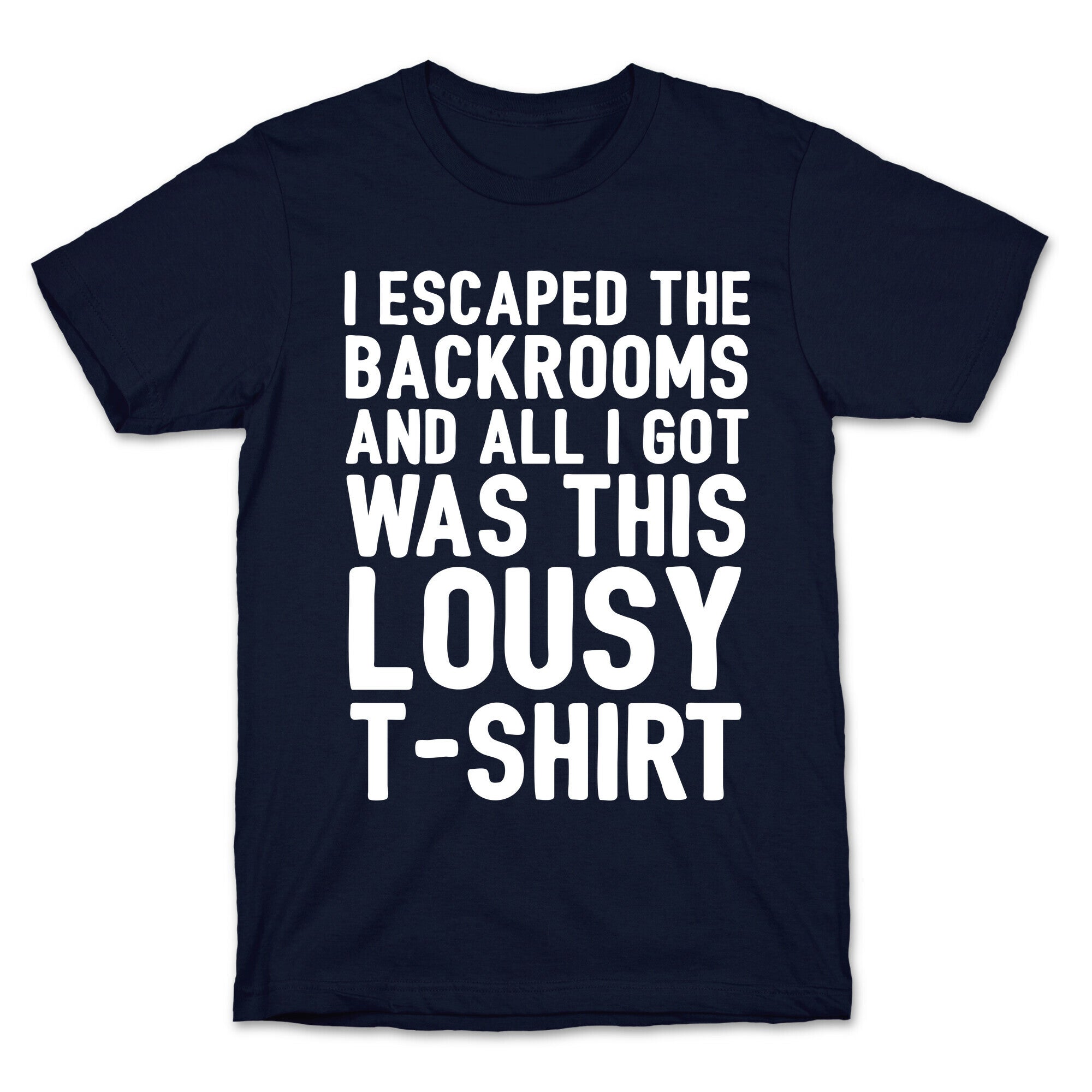 I Escaped The Backrooms And All I Got Was This Lousy T-Shirt T-Shirt