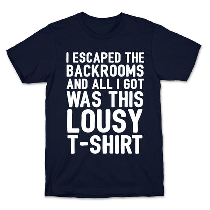 I Escaped The Backrooms And All I Got Was This Lousy T-Shirt T-Shirt