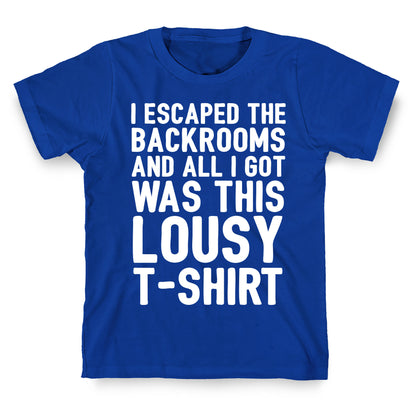 I Escaped The Backrooms And All I Got Was This Lousy T-Shirt T-Shirt