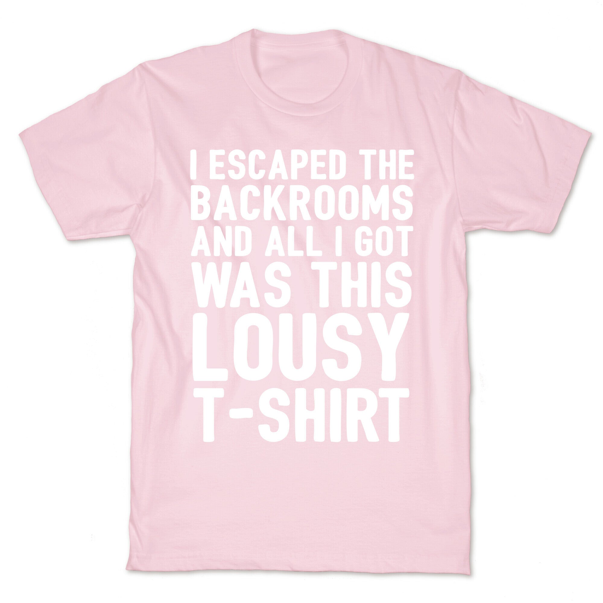 I Escaped The Backrooms And All I Got Was This Lousy T-Shirt T-Shirt