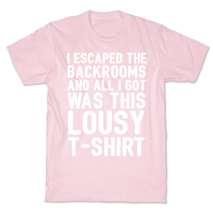 I Escaped The Backrooms And All I Got Was This Lousy T-Shirt T-Shirt