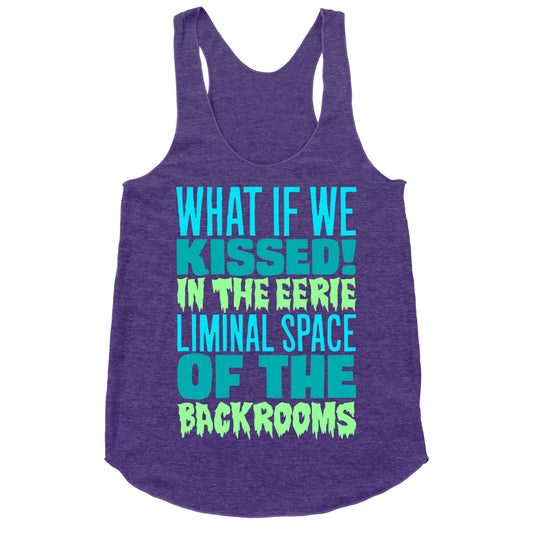 What If We Kissed In The Backrooms Racerback Tank