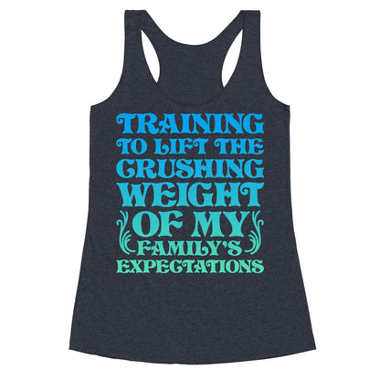 Training To Lift The Crushing Weight of my Family's Expectations Racerback Tank