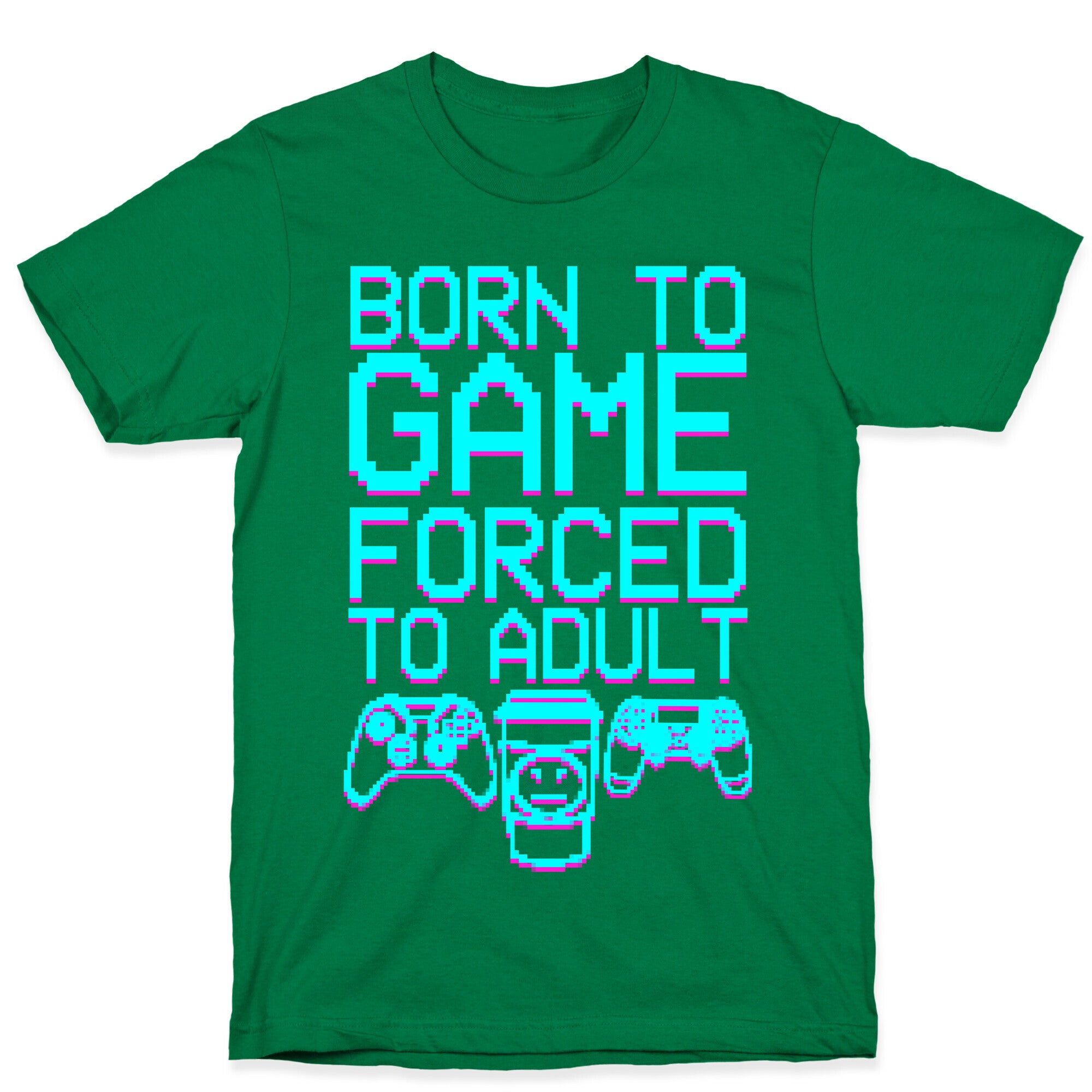 Born To Game, Forced to Adult T-Shirt