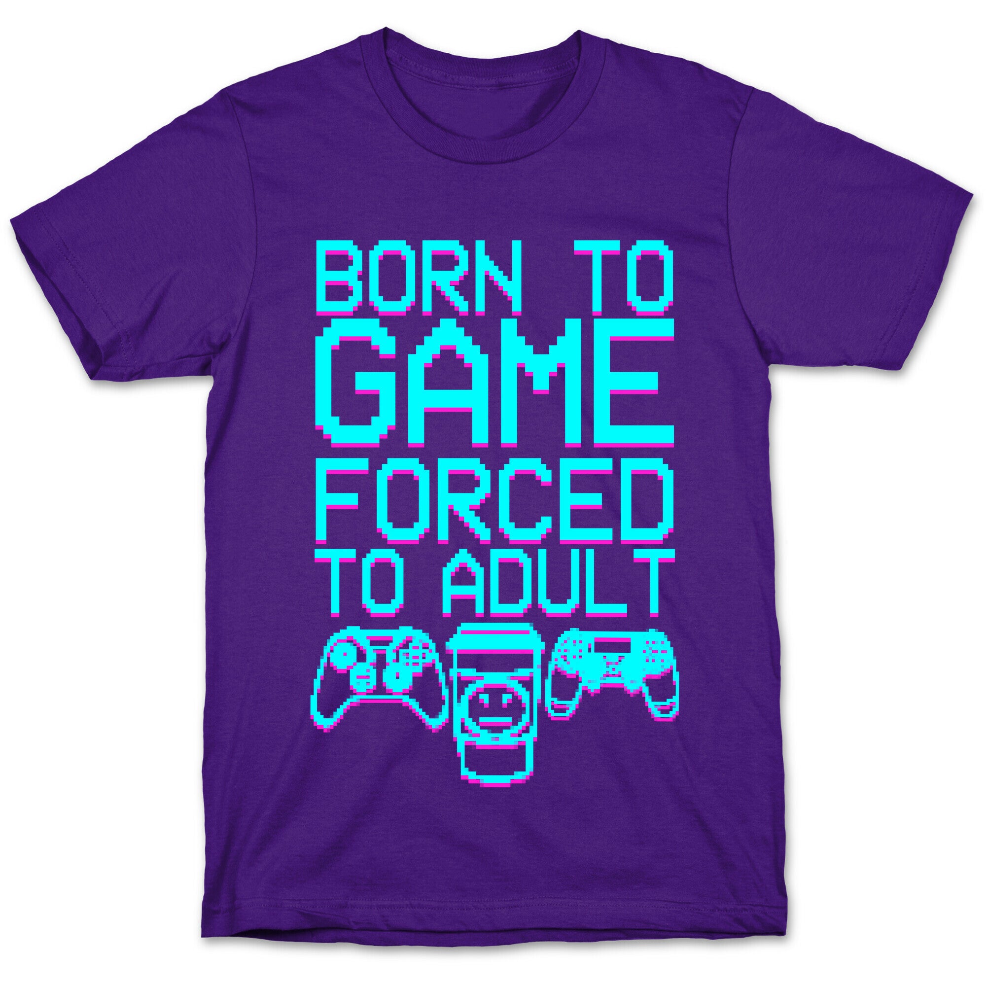 Born To Game, Forced to Adult T-Shirt