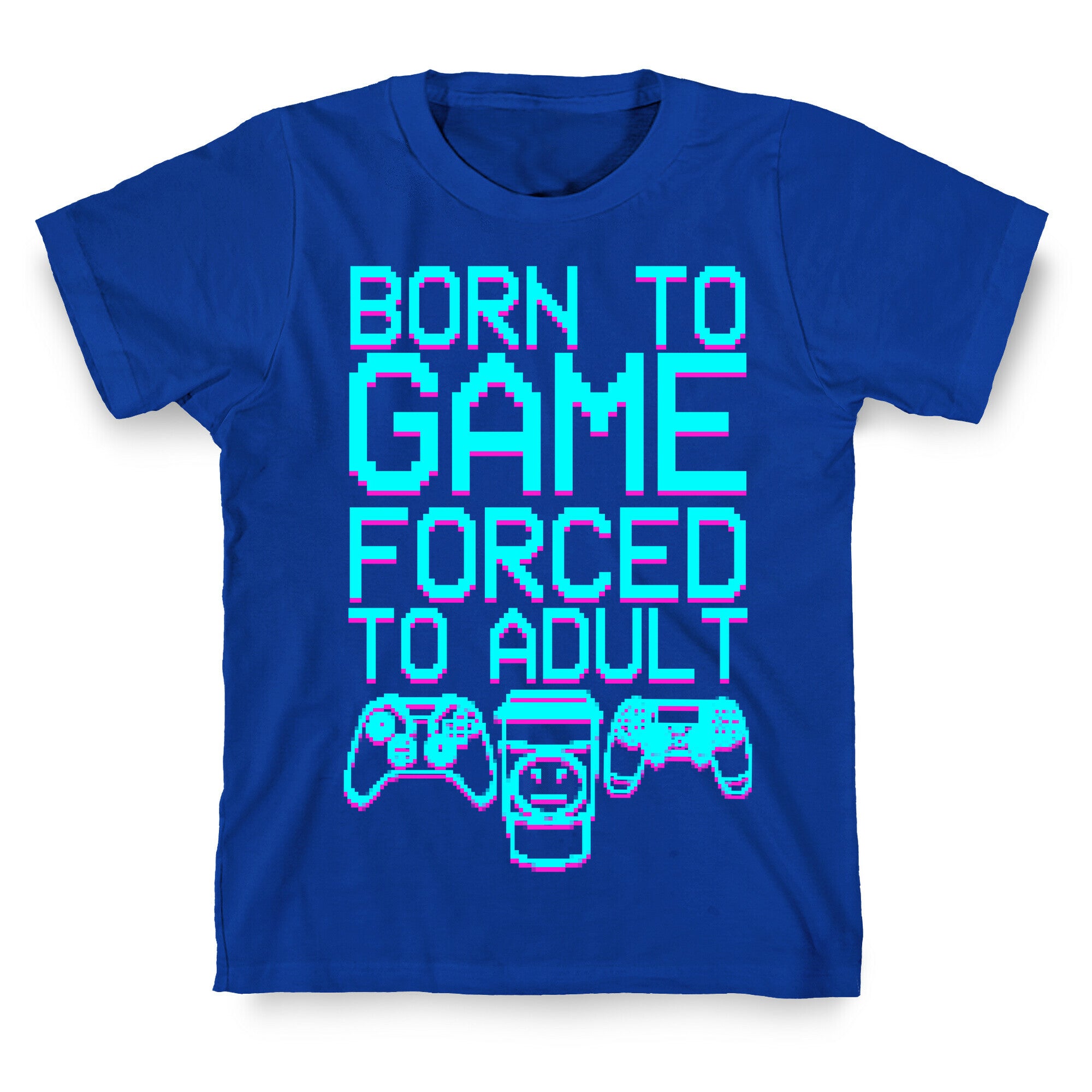 Born To Game, Forced to Adult T-Shirt