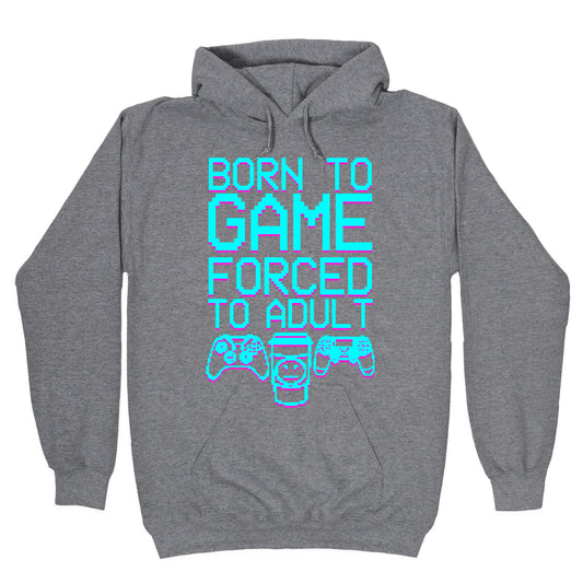 Born To Game, Forced to Adult Hoodie