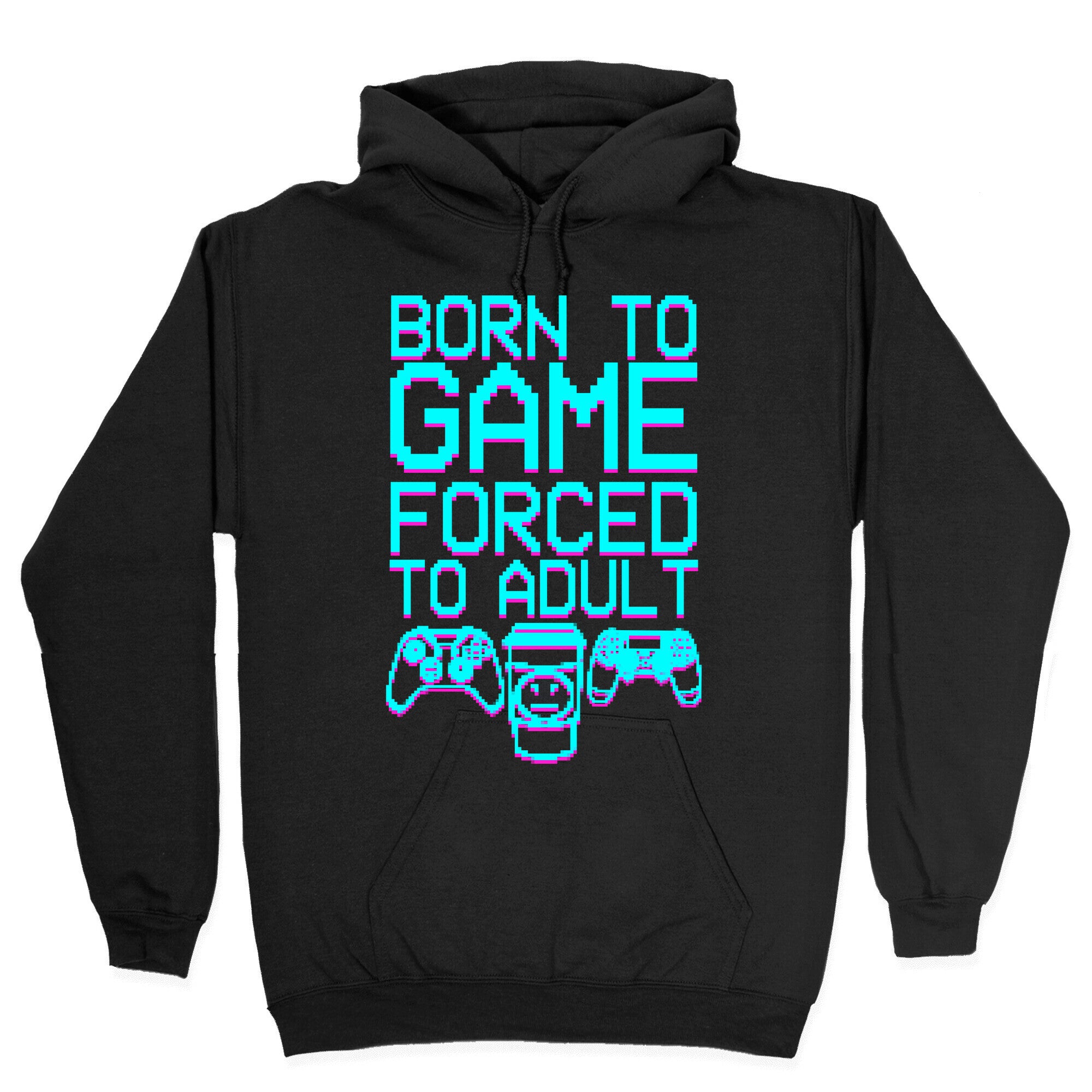 Born To Game, Forced to Adult Hoodie