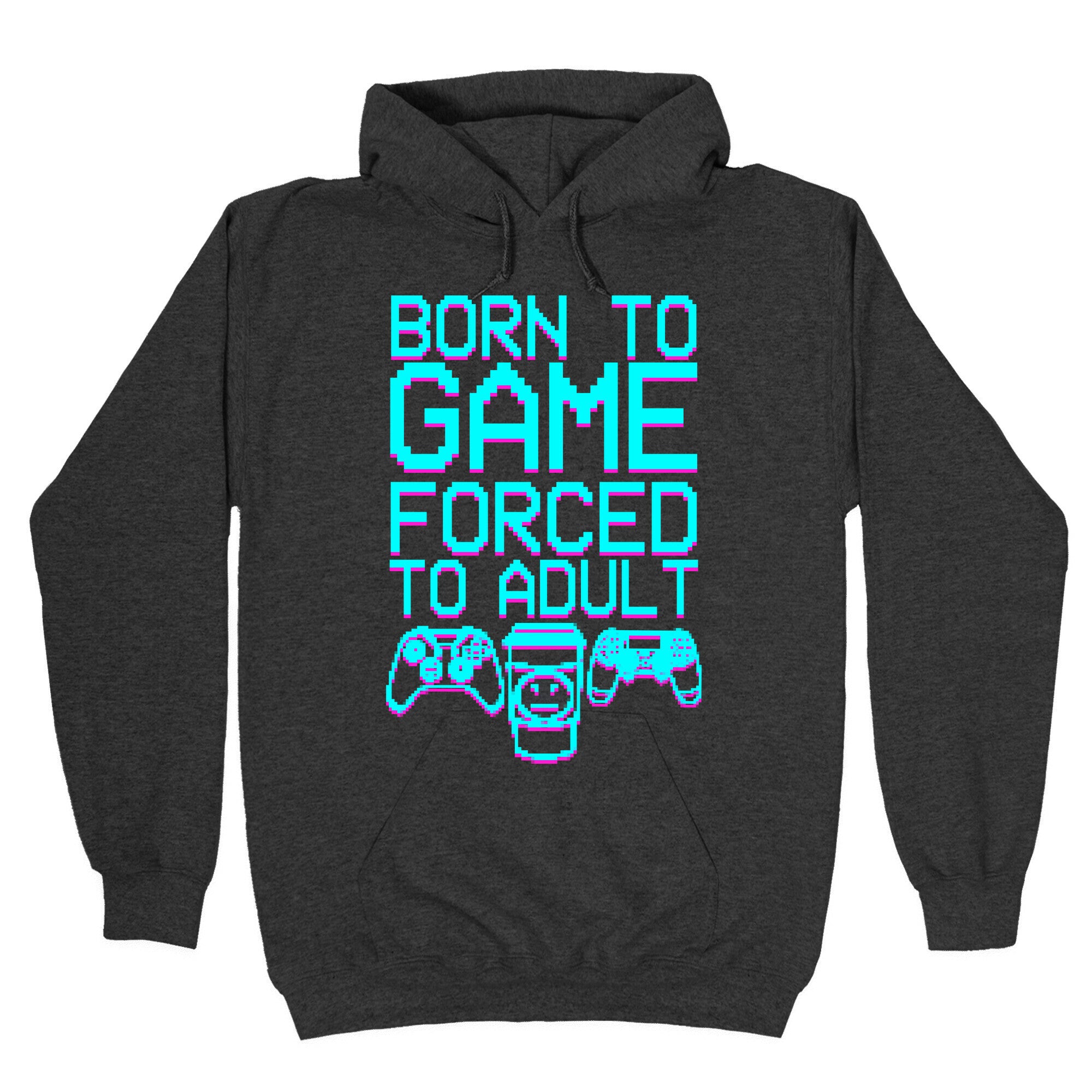 Born To Game, Forced to Adult Hoodie