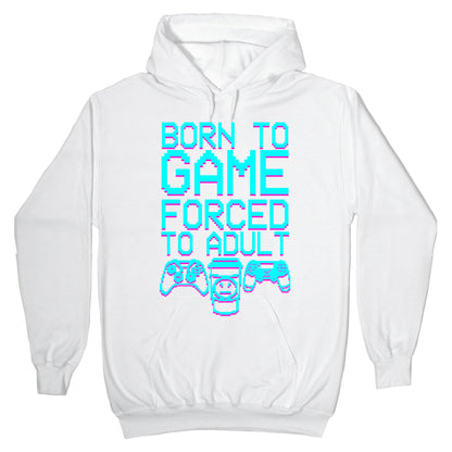 Born To Game, Forced to Adult Hoodie