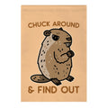 Chuck Around And Find Out Woodchuck Garden Flag