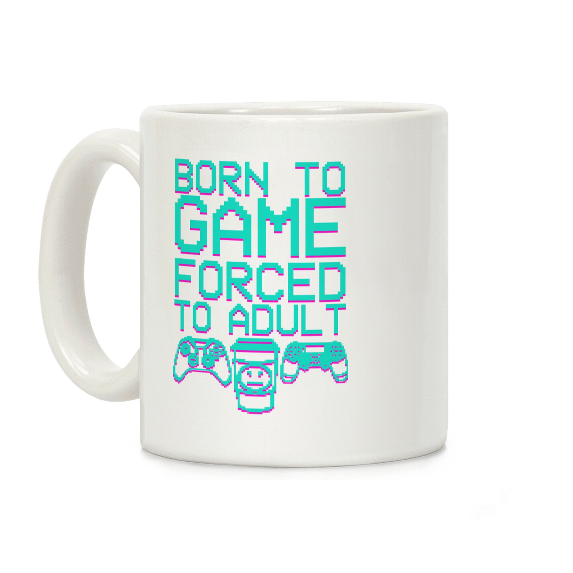 Born To Game, Forced to Adult Coffee Mug
