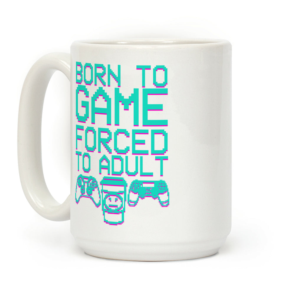 Born To Game, Forced to Adult Coffee Mug