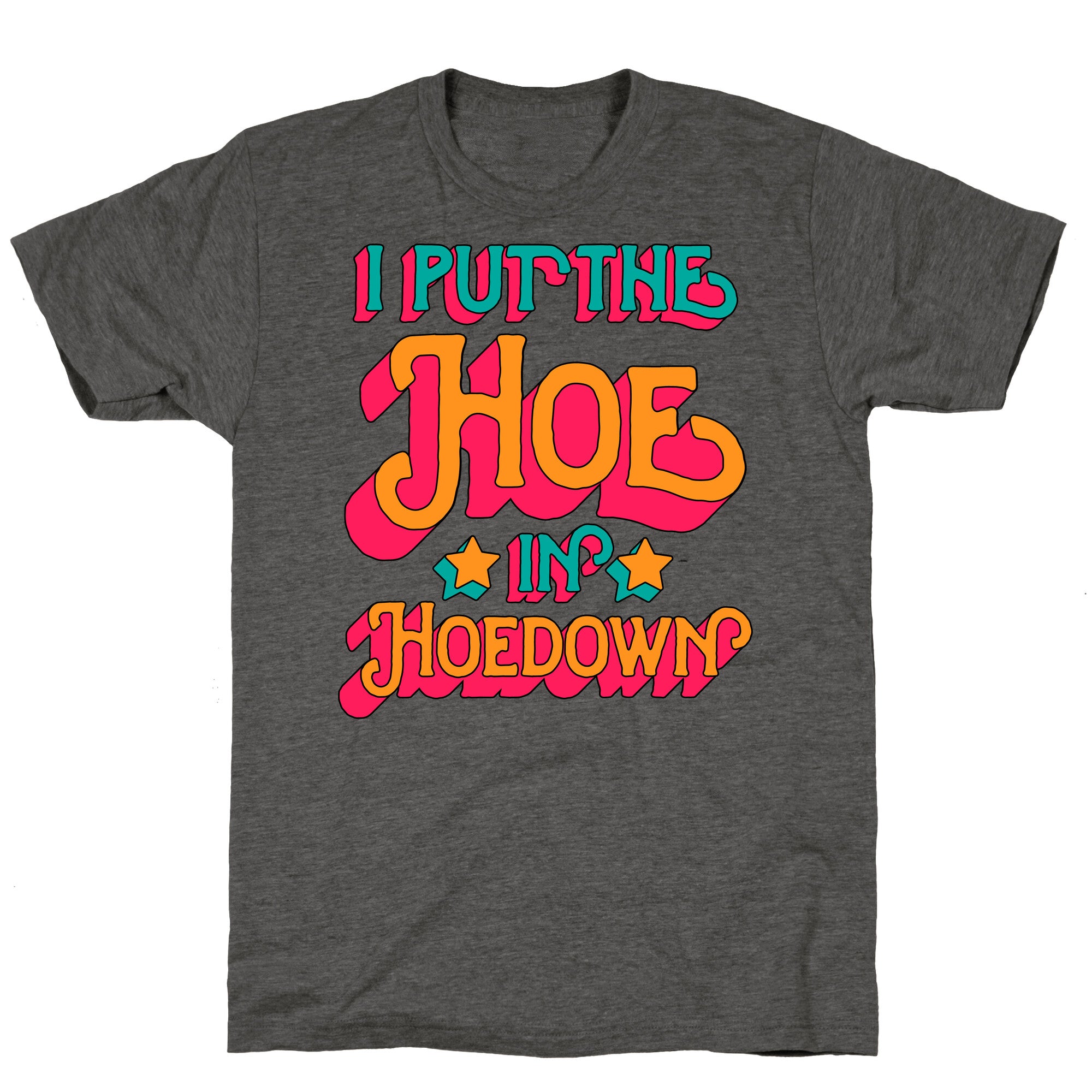 I Put the Hoe in Hoedown Unisex Triblend Tee