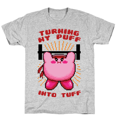 Turning My Puff Into Tuff T-Shirt