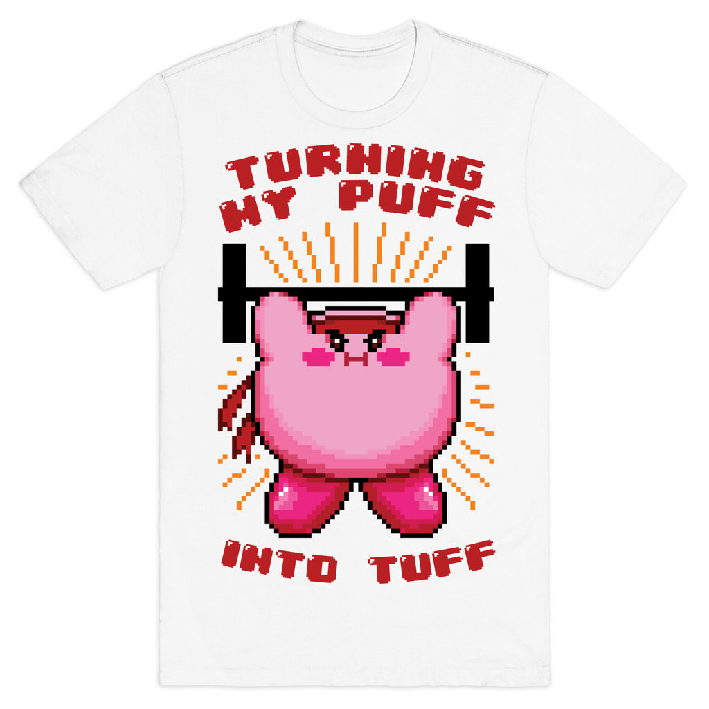 Turning My Puff Into Tuff T-Shirt