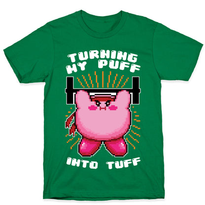 Turning My Puff Into Tuff T-Shirt