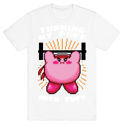 Turning My Puff Into Tuff T-Shirt
