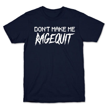 Don't Make Me Ragequit T-Shirt