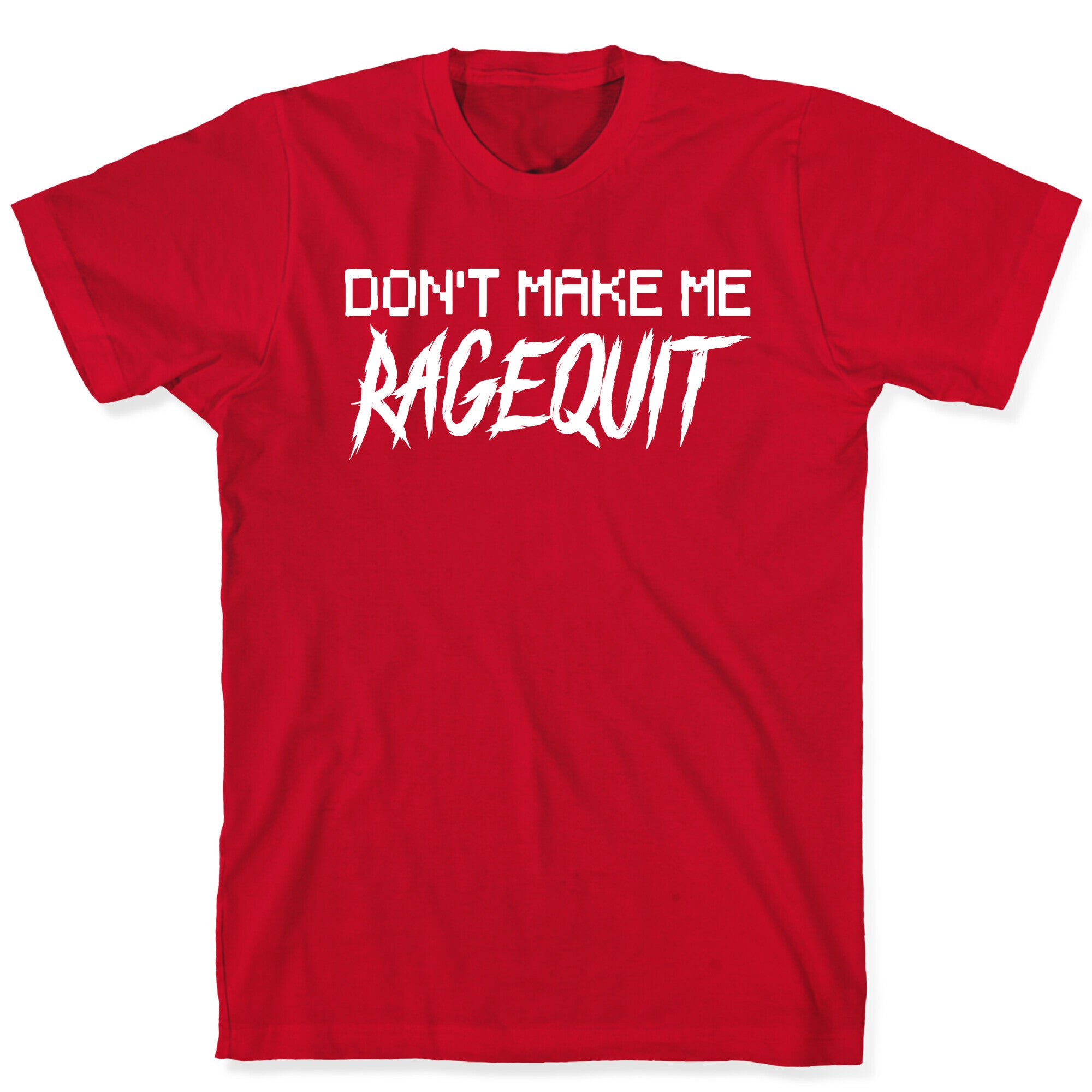 Don't Make Me Ragequit T-Shirt