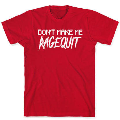 Don't Make Me Ragequit T-Shirt