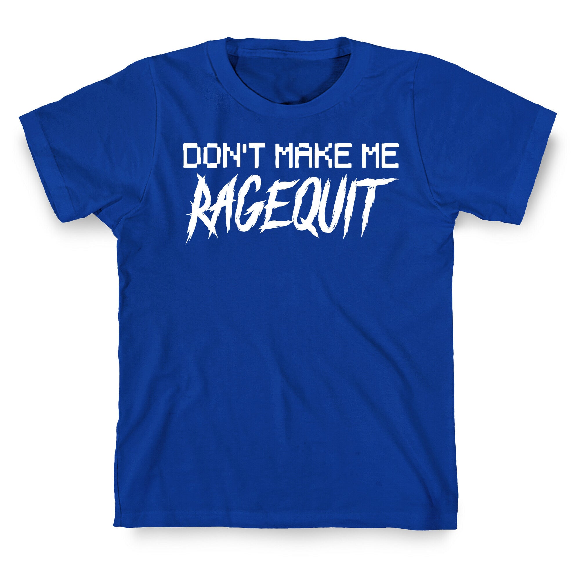 Don't Make Me Ragequit T-Shirt