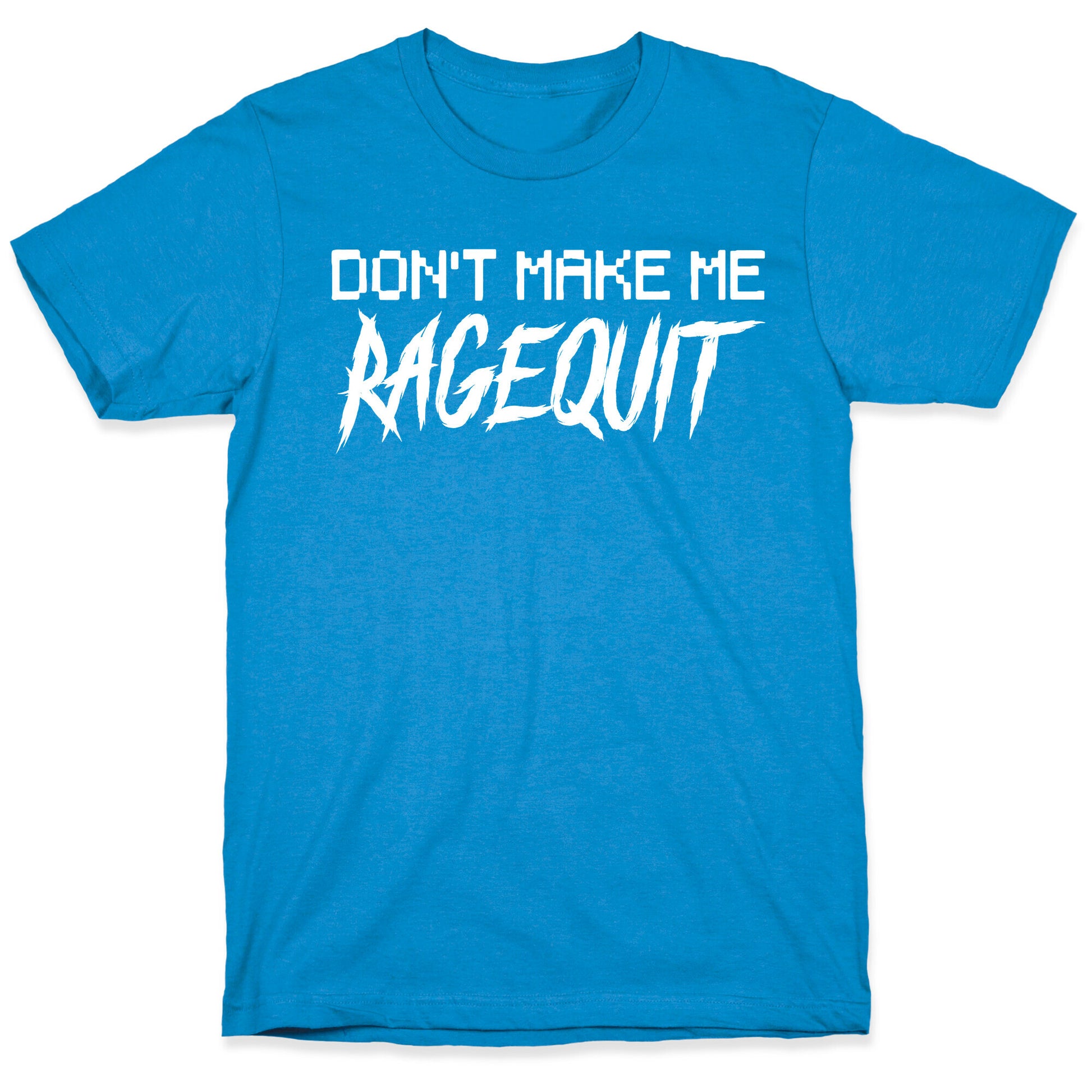 Don't Make Me Ragequit T-Shirt