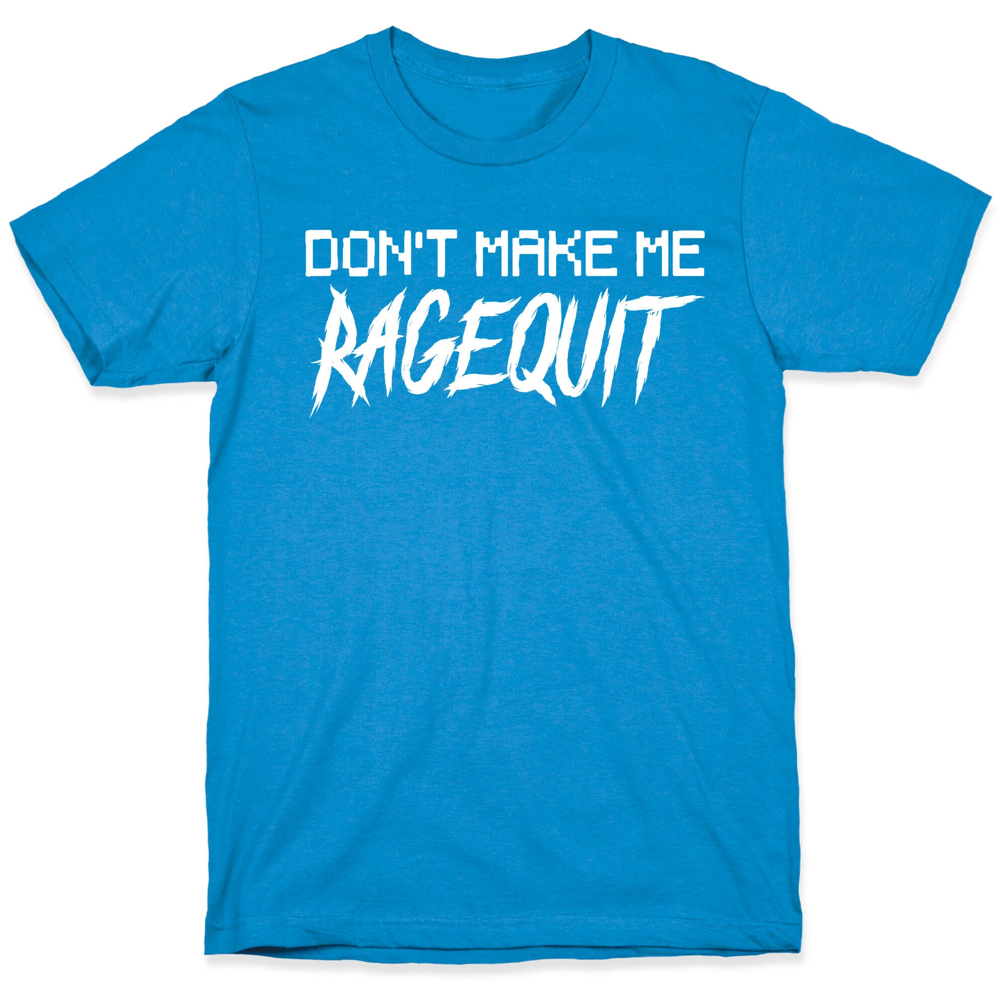 Don't Make Me Ragequit T-Shirt