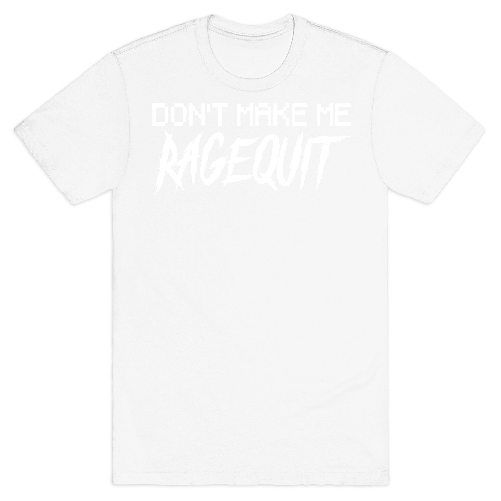 Don't Make Me Ragequit T-Shirt