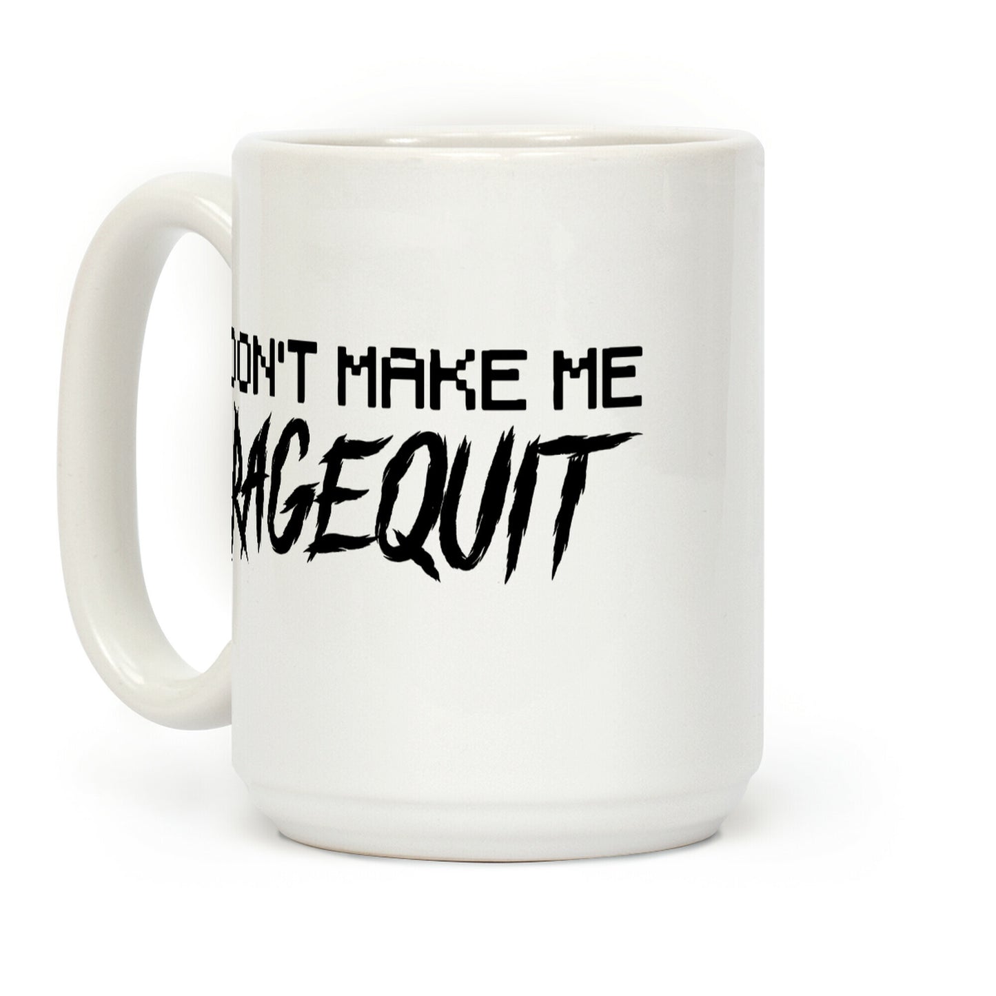Don't Make Me Ragequit Coffee Mug