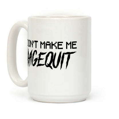 Don't Make Me Ragequit Coffee Mug