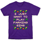 I Just Want To Play Farming Sims T-Shirt