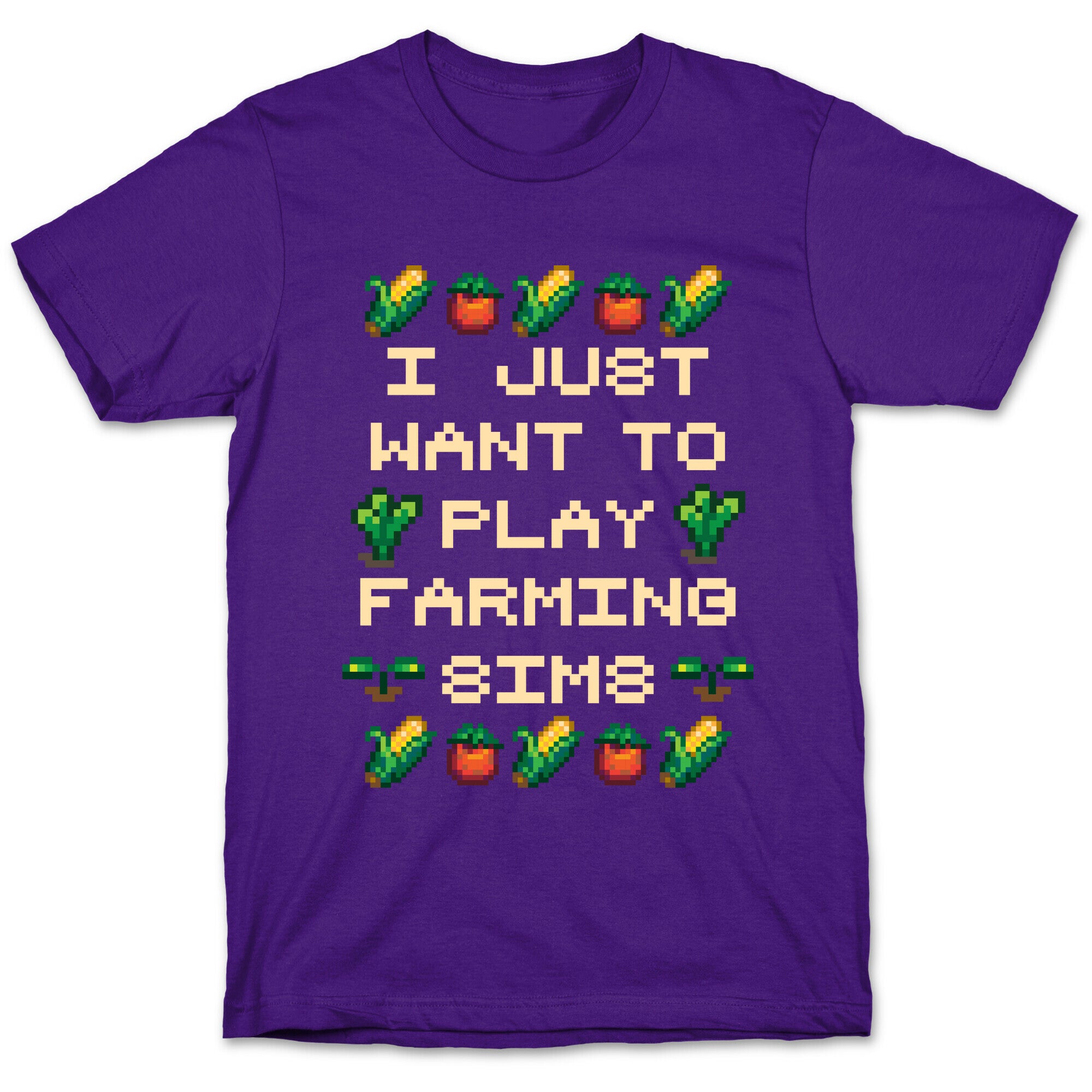I Just Want To Play Farming Sims T-Shirt