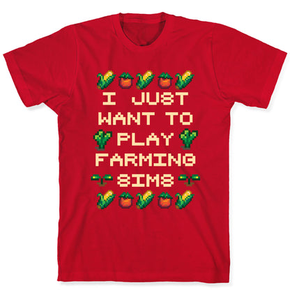 I Just Want To Play Farming Sims T-Shirt