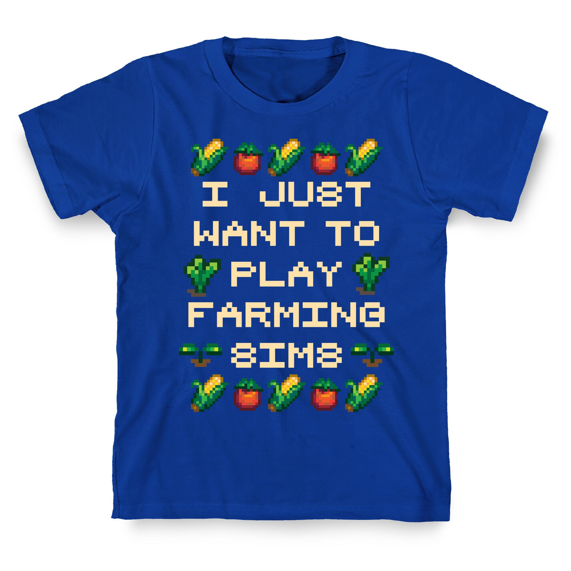 I Just Want To Play Farming Sims T-Shirt