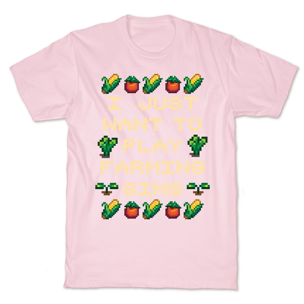 I Just Want To Play Farming Sims T-Shirt