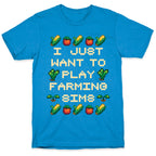 I Just Want To Play Farming Sims T-Shirt