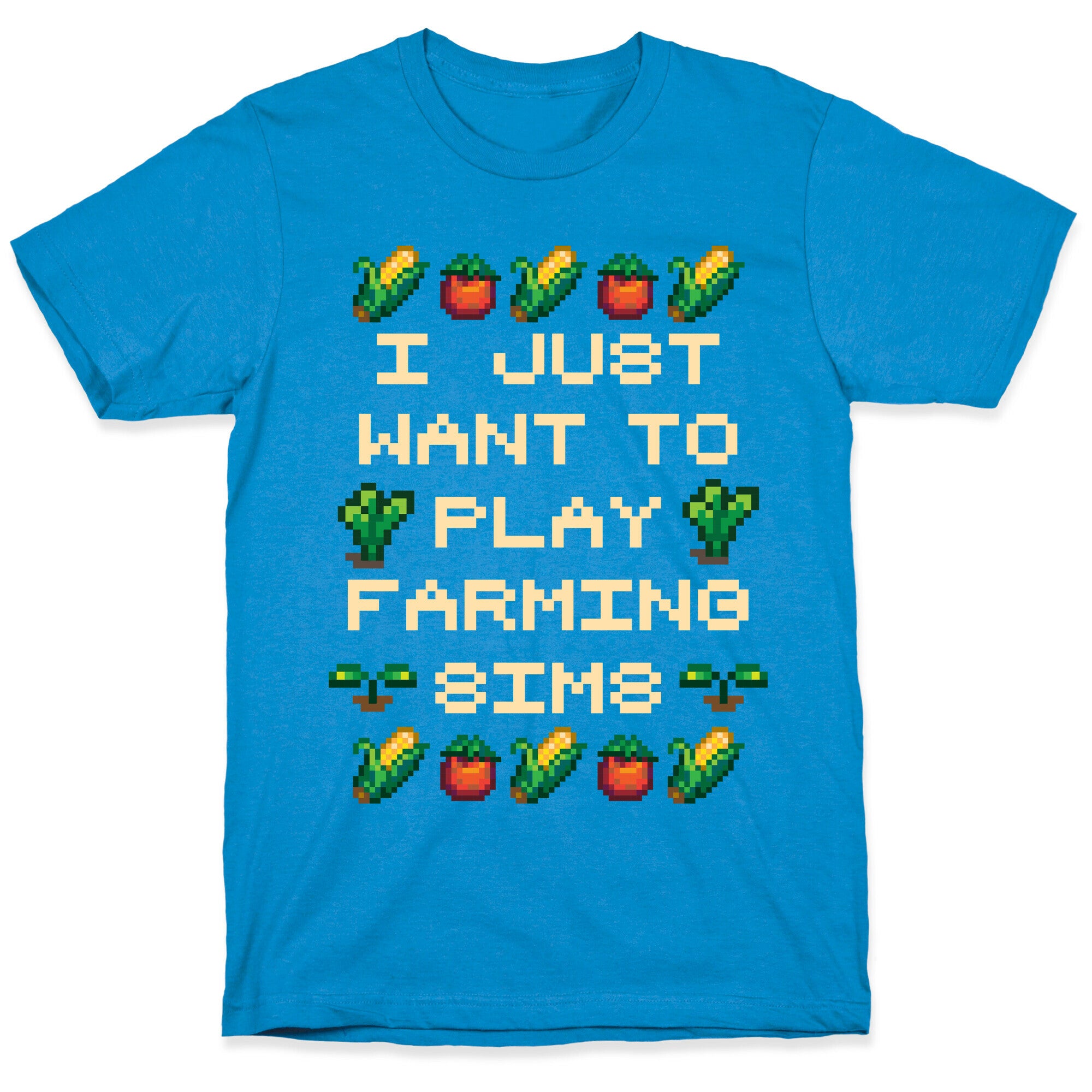 I Just Want To Play Farming Sims T-Shirt