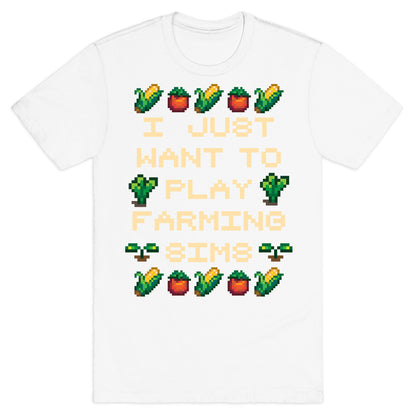 I Just Want To Play Farming Sims T-Shirt